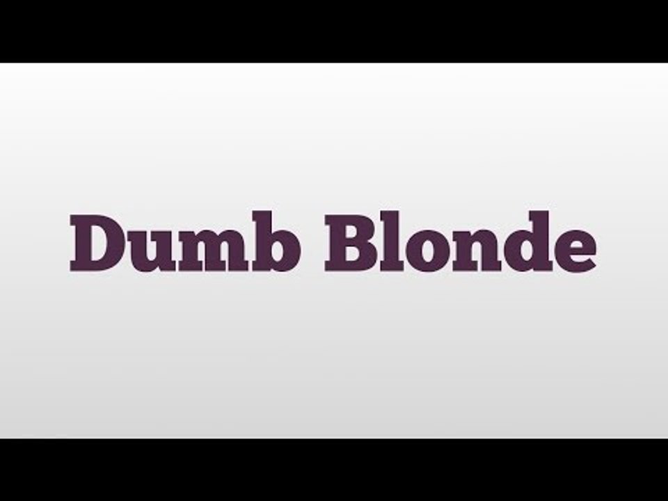 Dumb Blonde meaning and pronunciation