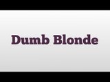 Dumb Blonde meaning and pronunciation