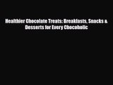[PDF Download] Healthier Chocolate Treats: Breakfasts Snacks & Desserts for Every Chocoholic