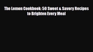 [PDF Download] The Lemon Cookbook: 50 Sweet & Savory Recipes to Brighten Every Meal [Read]