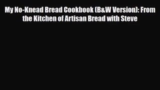 [PDF Download] My No-Knead Bread Cookbook (B&W Version): From the Kitchen of Artisan Bread