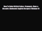 [PDF Download] How To Bake British Cakes Crumpets Buns & Biscuits (Authentic English Recipes)