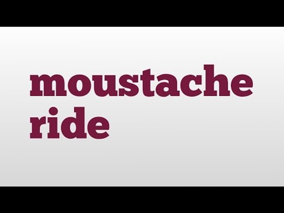 moustache ride meaning and pronunciation video Dailymotion