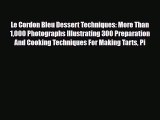 [PDF Download] Le Cordon Bleu Dessert Techniques: More Than 1000 Photographs Illustrating 300