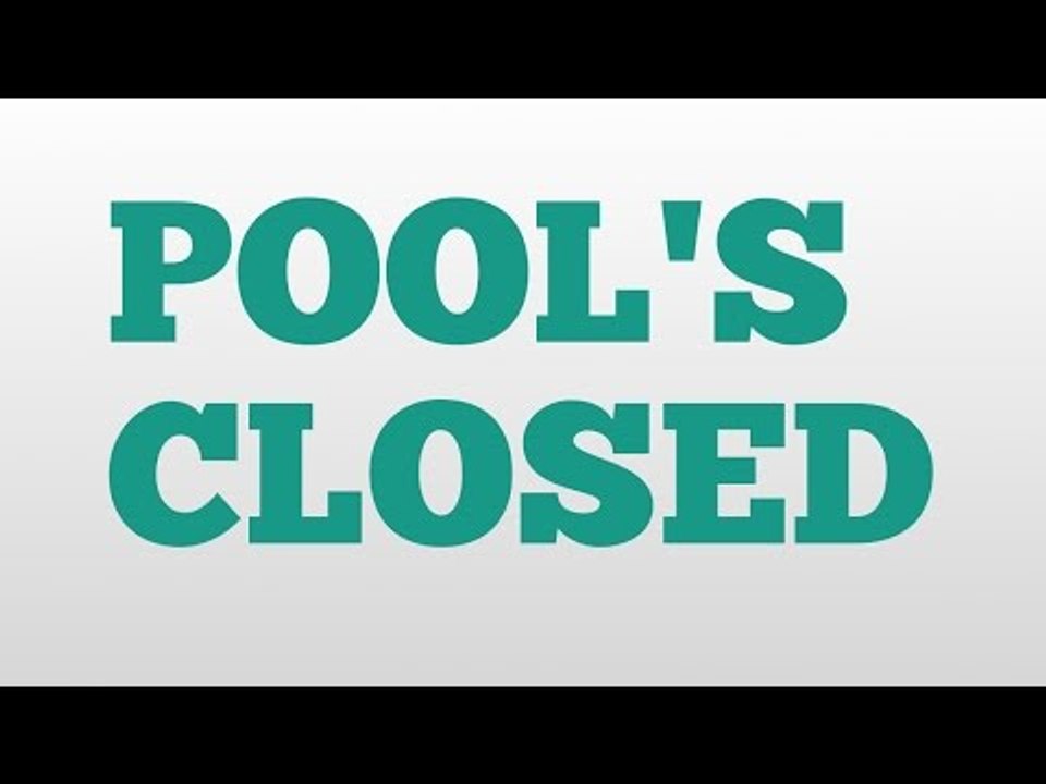POOL'S CLOSED meaning and pronunciation