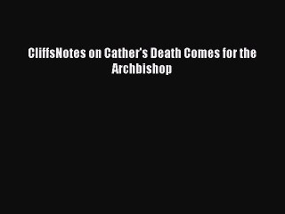 (PDF Download) CliffsNotes on Cather's Death Comes for the Archbishop Read Online