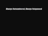 (PDF Download) Always Outnumbered Always Outgunned Read Online