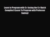 (PDF Download) Learn to Program with C# (using the C# Batch Compiler) (Learn To Program with