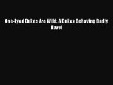 [PDF Download] One-Eyed Dukes Are Wild: A Dukes Behaving Badly Novel [PDF] Online