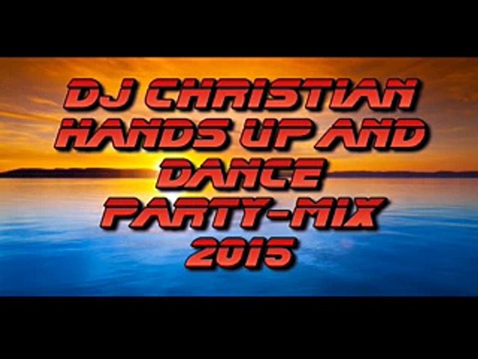 DJ Christian Hands UP And Dance Party-Mix 2015