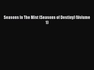 [PDF Download] Seasons In The Mist (Seasons of Destiny) (Volume 1) [PDF] Full Ebook