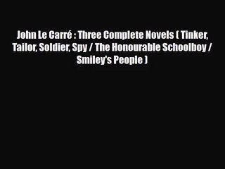 [PDF Download] John Le Carré : Three Complete Novels ( Tinker Tailor Soldier Spy / The Honourable