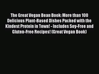 [PDF Download] The Great Vegan Bean Book: More than 100 Delicious Plant-Based Dishes Packed