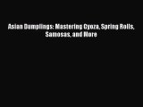 [PDF Download] Asian Dumplings: Mastering Gyoza Spring Rolls Samosas and More [Download] Online
