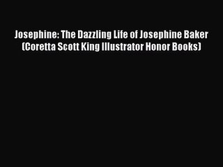 [PDF Download] Josephine: The Dazzling Life of Josephine Baker (Coretta Scott King Illustrator