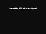 [PDF Download] Last to Die: A Rizzoli & Isles Novel [Download] Full Ebook