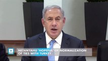 Netanyahu 'hopeful' of normalization of ties with Turkey