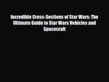 [PDF Download] Incredible Cross-Sections of Star Wars: The Ultimate Guide to Star Wars Vehicles