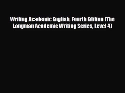 [PDF Download] Writing Academic English Fourth Edition (The Longman Academic Writing Series