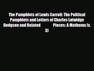 Download Video: [PDF Download] The Pamphlets of Lewis Carroll: The Political Pamphlets and Letters of Charles