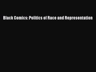 [PDF Download] Black Comics: Politics of Race and Representation [PDF] Full Ebook