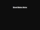 [PDF Download] Blood Makes Noise [Read] Online
