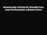 [PDF Download] Barbarian Days: A Surfing Life (Thorndike Press Large Print Biographies & Memoirs