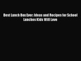 [PDF Download] Best Lunch Box Ever: Ideas and Recipes for School Lunches Kids Will Love [Read]