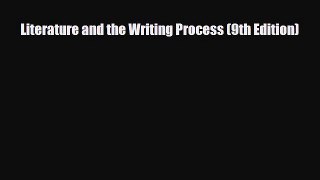 [PDF Download] Literature and the Writing Process (9th Edition) [Download] Full Ebook