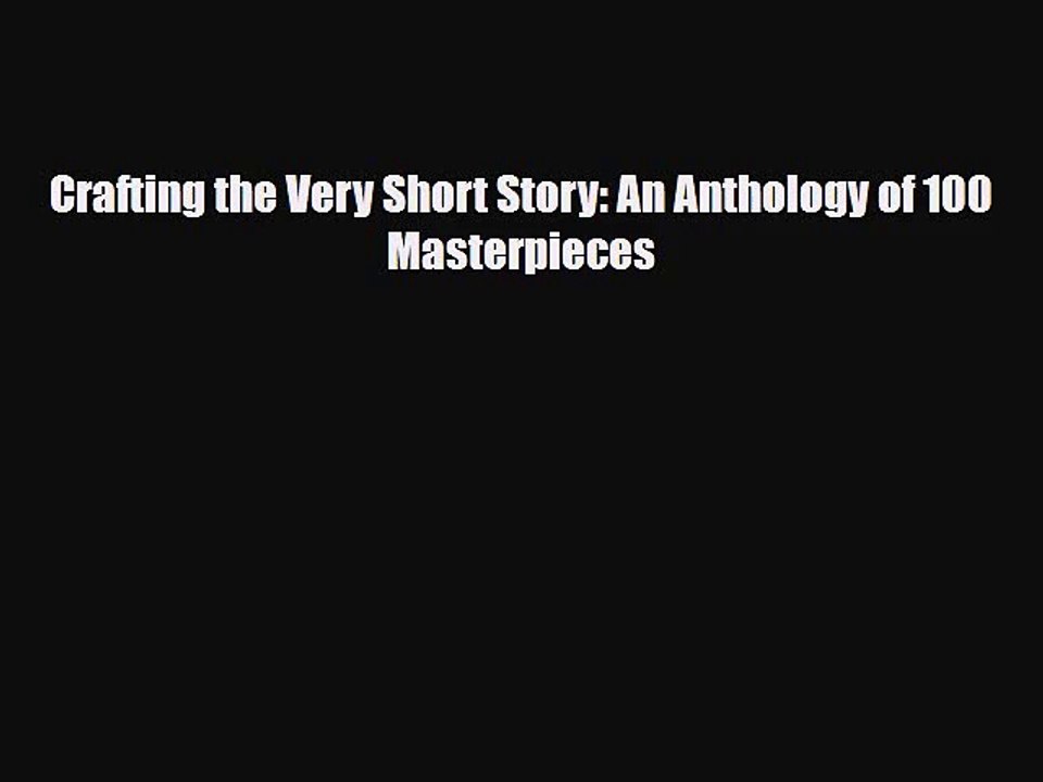 [PDF Download] Crafting the Very Short Story: An Anthology of 100 Masterpieces [PDF] Online