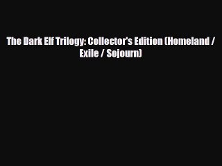 [PDF Download] The Dark Elf Trilogy: Collector's Edition (Homeland / Exile / Sojourn) [Download]