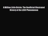 [PDF Download] A Million Little Bricks: The Unofficial Illustrated History of the LEGO Phenomenon