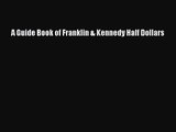 [PDF Download] A Guide Book of Franklin & Kennedy Half Dollars [Read] Full Ebook