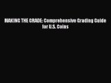 [PDF Download] MAKING THE GRADE: Comprehensive Grading Guide for U.S. Coins [Read] Online