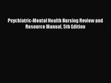 [PDF Download] Psychiatric-Mental Health Nursing Review and Resource Manual 5th Edition [PDF]