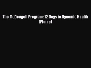 [PDF Download] The McDougall Program: 12 Days to Dynamic Health (Plume) [Download] Online