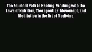 [PDF Download] The Fourfold Path to Healing: Working with the Laws of Nutrition Therapeutics