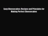[PDF Download] Easy Cheesecakes: Recipes and Principles for Making Perfect Cheesecakes [Read]