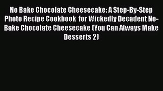[PDF Download] No Bake Chocolate Cheesecake: A Step-By-Step Photo Recipe Cookbook  for Wickedly