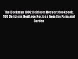 [PDF Download] The Beekman 1802 Heirloom Dessert Cookbook: 100 Delicious Heritage Recipes from