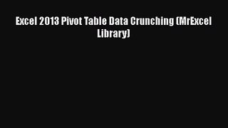 [PDF Download] Excel 2013 Pivot Table Data Crunching (MrExcel Library) [Download] Online