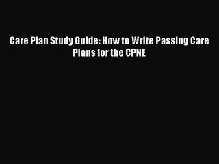 [PDF Download] Care Plan Study Guide: How to Write Passing Care Plans for the CPNE [Download]