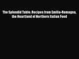 [PDF Download] The Splendid Table: Recipes from Emilia-Romagna the Heartland of Northern Italian