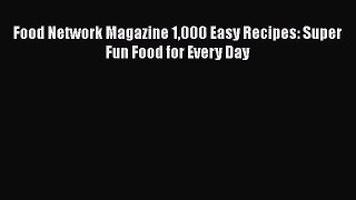 [PDF Download] Food Network Magazine 1000 Easy Recipes: Super Fun Food for Every Day [PDF]