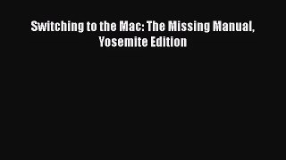 [PDF Download] Switching to the Mac: The Missing Manual Yosemite Edition [Download] Full Ebook