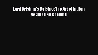 [PDF Download] Lord Krishna's Cuisine: The Art of Indian Vegetarian Cooking [Read] Online