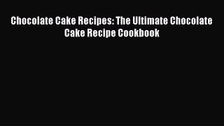 [PDF Download] Chocolate Cake Recipes: The Ultimate Chocolate Cake Recipe Cookbook [PDF] Online