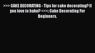 [PDF Download] >>> CAKE DECORATING - Tips for cake decorating? If you love to bake?