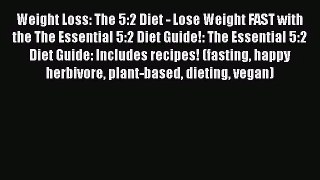 [PDF Download] Weight Loss: The 5:2 Diet - Lose Weight FAST with the The Essential 5:2 Diet