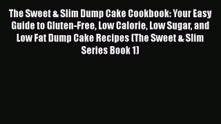 [PDF Download] The Sweet & Slim Dump Cake Cookbook: Your Easy Guide to Gluten-Free Low Calorie